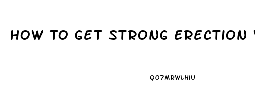 How To Get Strong Erection With No Pills