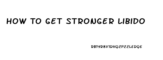 How To Get Stronger Libido