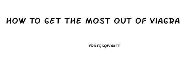 How To Get The Most Out Of Viagra