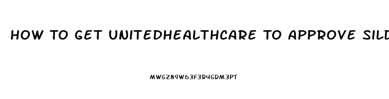 How To Get Unitedhealthcare To Approve Sildenafil Citrate