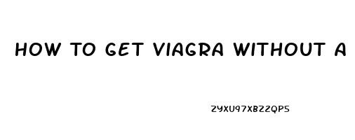 How To Get Viagra Without A Prescription