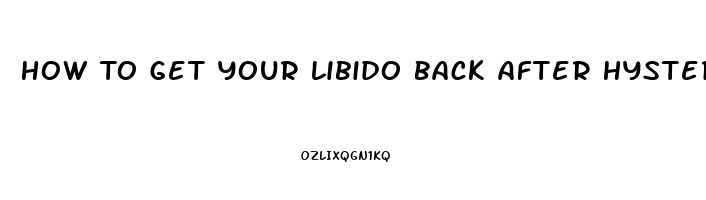 How To Get Your Libido Back After Hysterectomy