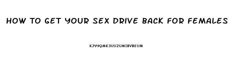 How To Get Your Sex Drive Back For Females