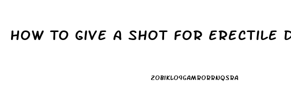 How To Give A Shot For Erectile Dysfunction