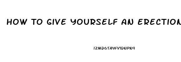 How To Give Yourself An Erection Without Taking Pills