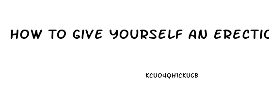 How To Give Yourself An Erection Without Taking Pills