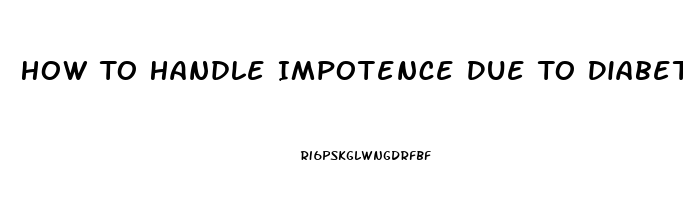 How To Handle Impotence Due To Diabetes