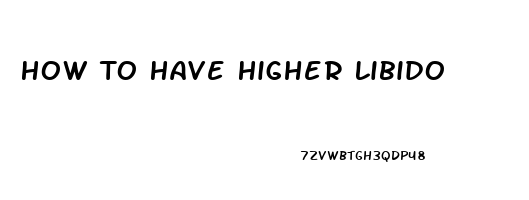 How To Have Higher Libido