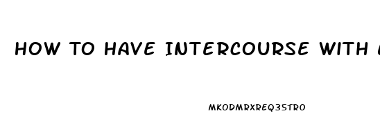 How To Have Intercourse With Erectile Dysfunction