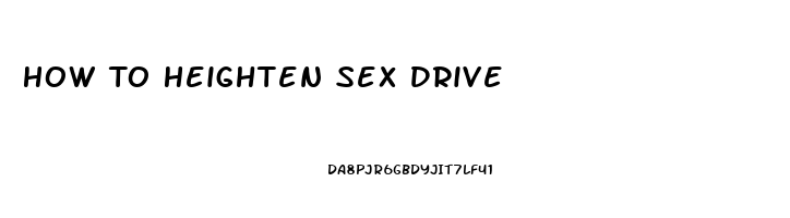 How To Heighten Sex Drive