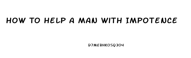 How To Help A Man With Impotence