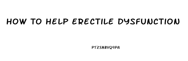 How To Help Erectile Dysfunction