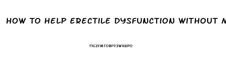 How To Help Erectile Dysfunction Without Medication