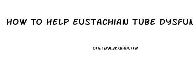 How To Help Eustachian Tube Dysfunction