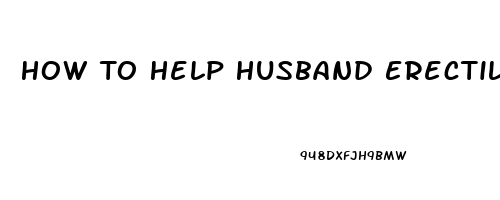 How To Help Husband Erectile Dysfunction