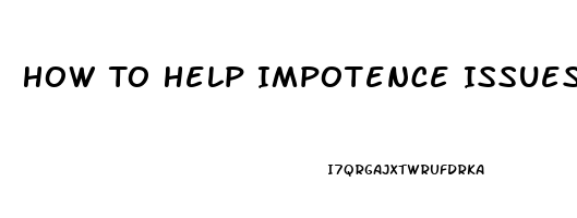 How To Help Impotence Issues