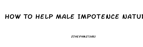 How To Help Male Impotence Naturally