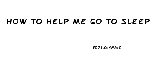How To Help Me Go To Sleep