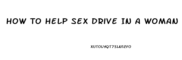 How To Help Sex Drive In A Woman