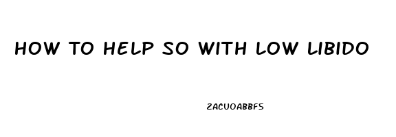 How To Help So With Low Libido