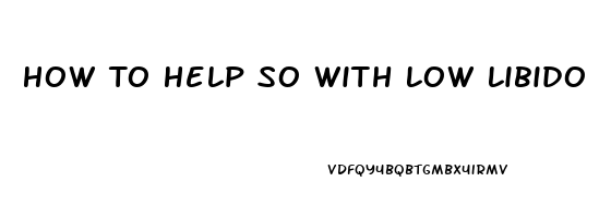 How To Help So With Low Libido