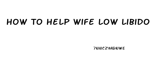 How To Help Wife Low Libido