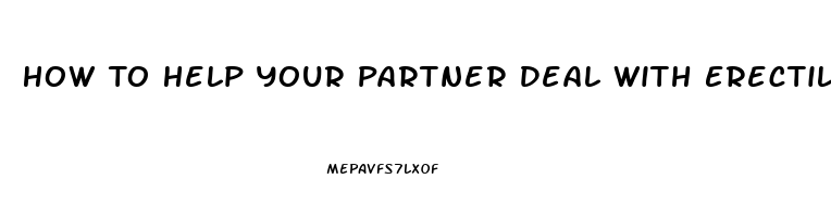 How To Help Your Partner Deal With Erectile Dysfunction