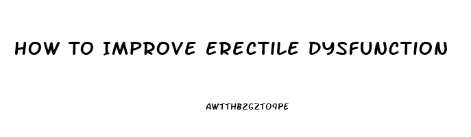 How To Improve Erectile Dysfunction