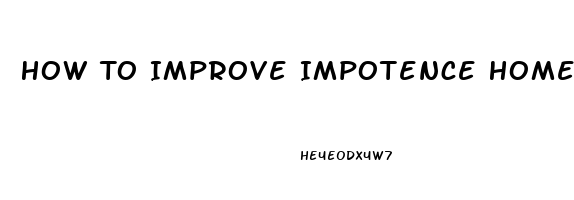 How To Improve Impotence Home Remedies