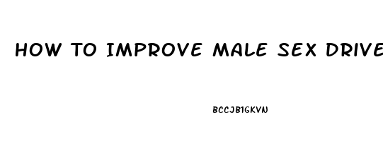 How To Improve Male Sex Drive