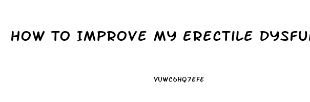 How To Improve My Erectile Dysfunction