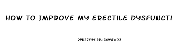 How To Improve My Erectile Dysfunction