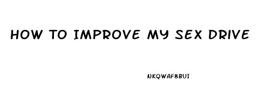 How To Improve My Sex Drive