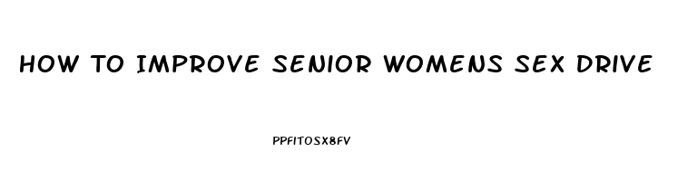 How To Improve Senior Womens Sex Drive