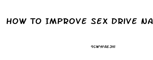 How To Improve Sex Drive Naturally