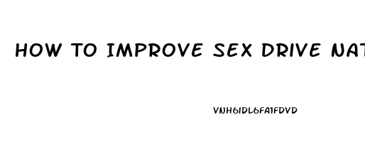 How To Improve Sex Drive Naturally