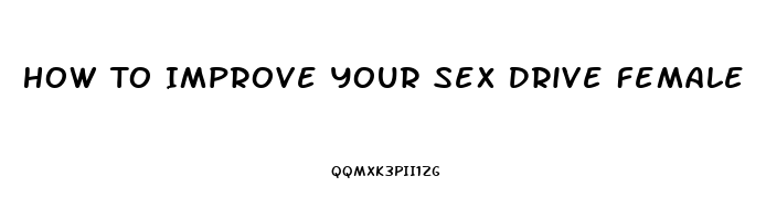 How To Improve Your Sex Drive Female