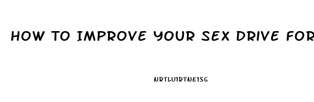 How To Improve Your Sex Drive For Men