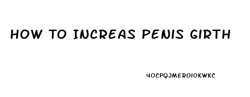 How To Increas Penis Girth