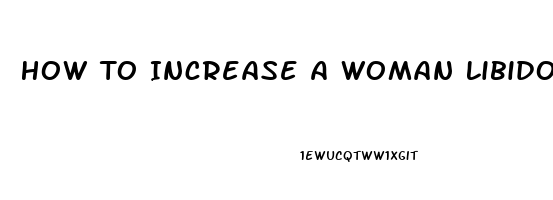 How To Increase A Woman Libido Naturally