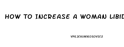 How To Increase A Woman Libido Naturally