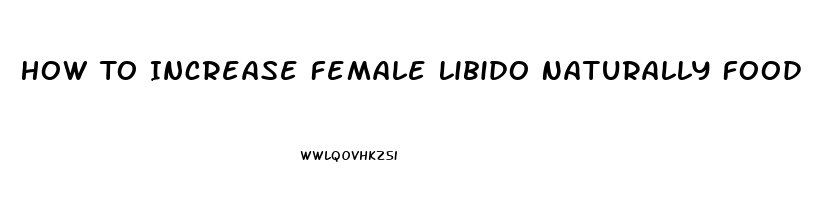 How To Increase Female Libido Naturally Food