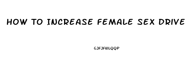 How To Increase Female Sex Drive Herbs