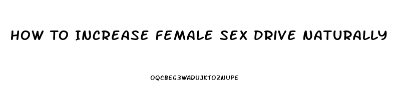 How To Increase Female Sex Drive Naturally