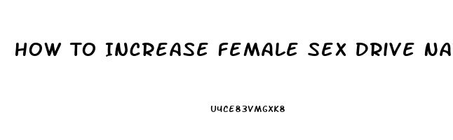 How To Increase Female Sex Drive Naturally