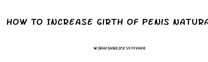 How To Increase Girth Of Penis Naturally