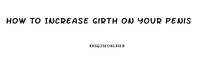 How To Increase Girth On Your Penis