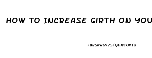 How To Increase Girth On Your Penis