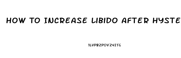 How To Increase Libido After Hysterectomy