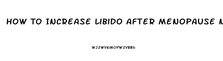 How To Increase Libido After Menopause Naturally